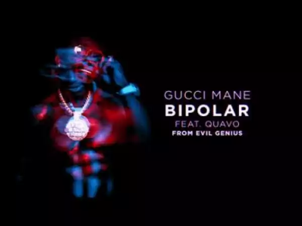 Gucci Mane - BiPolar feat. Quavo